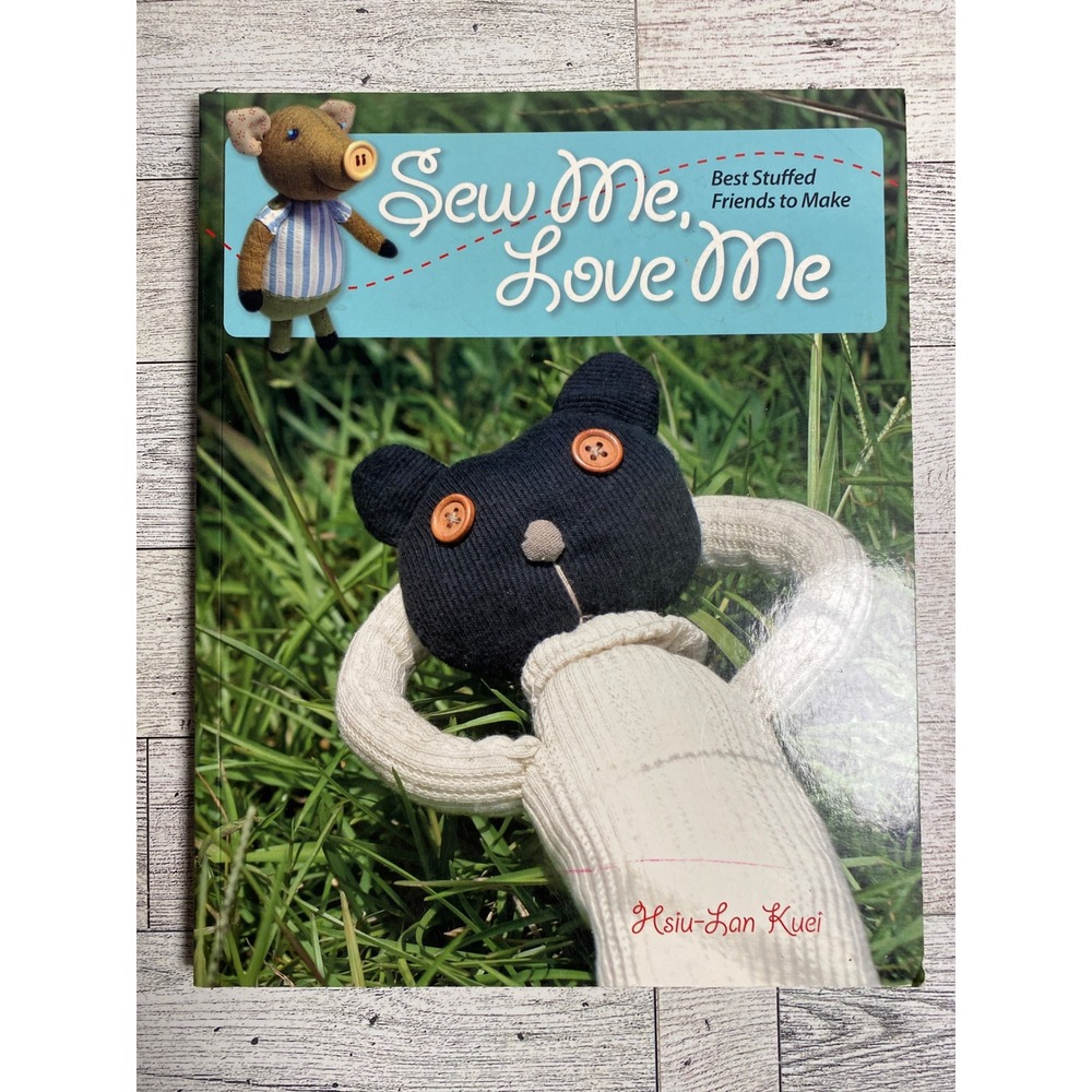 Sew Me, Love Me Hsiu-Lan Kuei 2009 Best Stuffed Friends to Make Sewing‎ Patterns